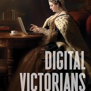 Digital Victorians From Nineteenth-Century Media to Digital Humanities