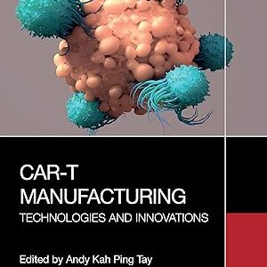 CAR-T Manufacturing Technologies and Innovations
