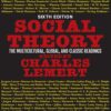 Social Theory The Multicultural, Global, and Classic Readings 6th by Charles Lemert