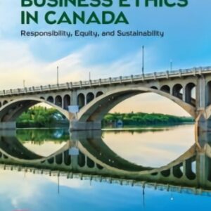 Business Ethics In Canada Responsibility, Equity, And Sustainability 6th Edition By Robert Sexty