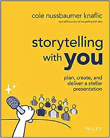 Storytelling with You Plan, Create, and Deliver a Stellar Presentation 1e 1st Edition