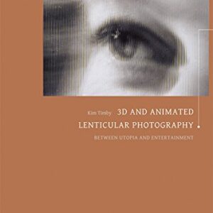 3D and Animated Lenticular Photography Between Utopia and Entertainment by Kim Timby
