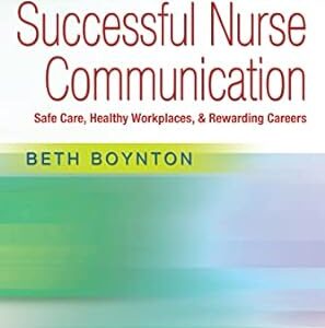 Successful Nurse Communication Revised Reprint Safe Care, Healthy Workplaces & Rewarding Careers