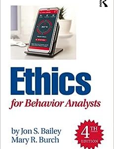 Ethics for Behavior Analysts 4th Edition by Jon S. Bailey