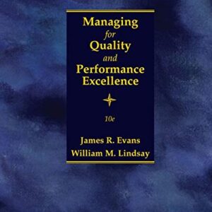 Managing for Quality and Performance Excellence, 10th Edition by James R. Evans