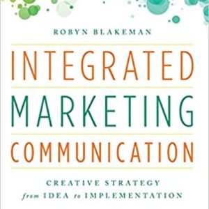 Integrated Marketing Communication Creative Strategy from Idea to Implementation by Robyn Blakeman