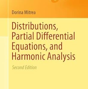 Distributions, Partial Differential Equations, and Harmonic Analysis 2nd Edition by Dorina Mitrea
