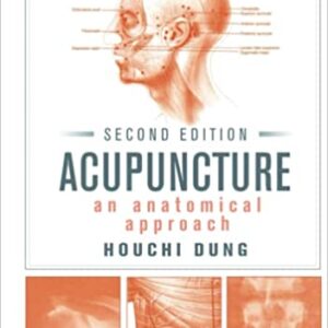 Acupuncture An Anatomical Approach, Second Edition 2nd Edition by Houchi Dung
