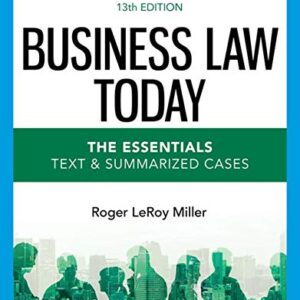 Business Law Today The Essentials Text & Summarized Cases 13th Edition by Roger LeRoy Miller
