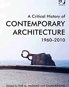 A Critical History of Contemporary Architecture 1st Edition by Elie G. Haddad