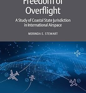 Freedom of Overflight A Study of Coastal State Jurisdiction in International Airspace