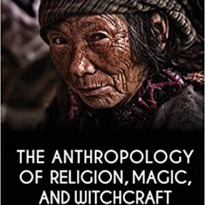 The Anthropology of Religion, Magic, and Witchcraft by Rebecca L. Stein, Philip L. Stein