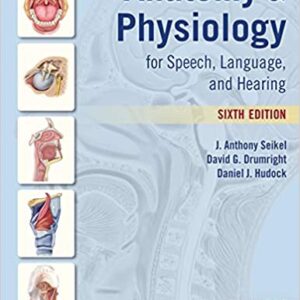 Anatomy  physiology for speech, language, and hearing by Drumright, David G. Hudock, Daniel J. Seikel, John A.