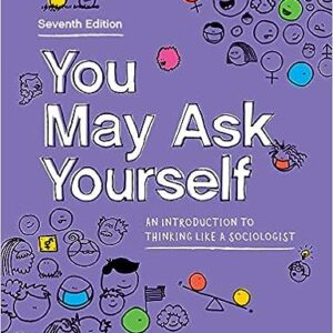 You May Ask Yourself An Introduction to Thinking Like a Sociologist 7th Edition