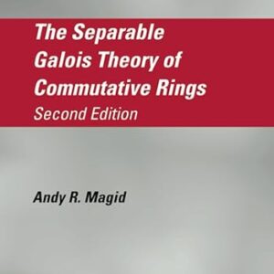 The Separable Galois Theory of Commutative Rings 2nd Edition by Andy R. Magid