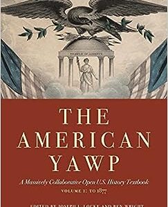 The American Yawp A Massively Collaborative Open U.S. History Textbook Volume 1 To 1877