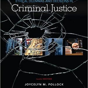 Ethical Dilemmas and Decisions in Criminal Justice 10th Edition by Joycelyn M. Pollock
