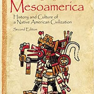 The Legacy of Mesoamerica History and Culture of a Native American Civilization?2nd Edition