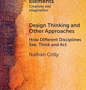 Design Thinking and Other Approaches How Different Disciplines See, Think and Act
