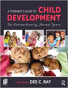 A Therapist's Guide to Child Development The Extraordinarily Normal Years
