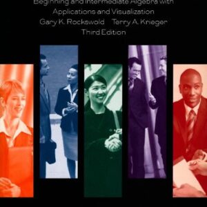 Beginning and Intermediate Algebra with Applications and Visualization 3rd by Gary K. Rockswold