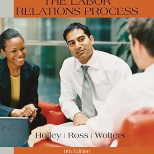 The Labor Relations Process 11th Edition- William H. Holley