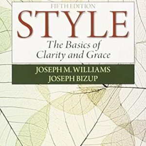 Style The Basics of Clarity and Grace 5th Edition by Joseph M. Williams