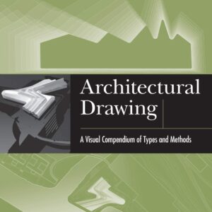 Architectural Drawing A Visual Compendium of Types and Methods 4th Edition