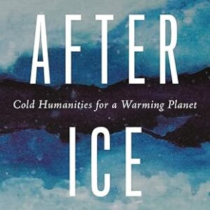 After Ice Cold Humanities for a Warming Planet