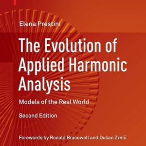 The Evolution of Applied Harmonic Analysis Models of the Real World 2nd by Elena Prestini