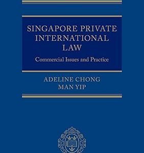 Singapore Private International Law: Commercial Issues and Practice (Oxford Private International Law Series)