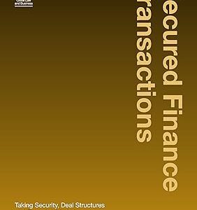 Secured Finance Transactions  Taking Security, Deal Structures and Emerging Markets Second Edition