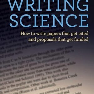 Writing Science How to Write Papers That Get Cited and Proposals That Get Funded