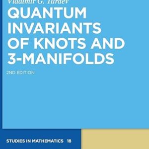 Quantum Invariants of Knots and 3-Manifolds 2nd Edition by Vladimir G. Turaev