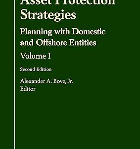 Asset Protection Strategies Planning with Domestic and Offshore Entities Volume I Second Edition