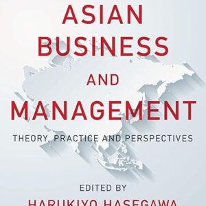 Asian Business and Management Theory, Practice and Perspectives Third Edition