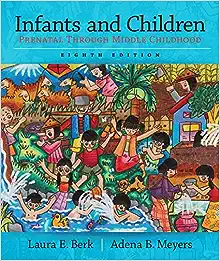 Infants and Children Prenatal Through Middle Childhood 8th Edition by Laura E. Berk