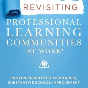 Revisiting Professional Learning Communities at Work? Proven Insights for Sustained, Substantive School Improvement 2nd