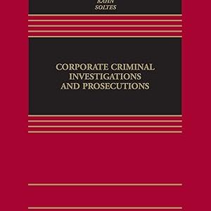 Corporate Criminal Investigations and Prosecutions (Aspen Casebook Series) 1st Edition