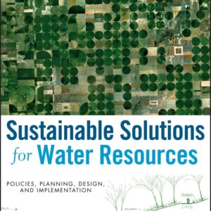 Sustainable Solutions for Water Resources Policies, Planning, Design, and Implementation 1st Edition by James L. Sipes