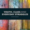 Youth Class and Everyday Struggles by Steven Threadgold