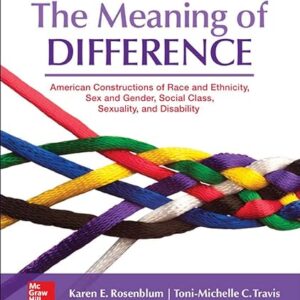 The Meaning of Difference American Constructions of Race and Ethnicity, Sex and Gender, Social Class, Sexuality, and Disability 7th Edition