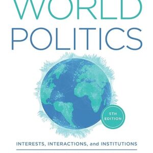 World Politics Interests, Interactions, Institutions 5th Edition by Jeffry A. Frieden