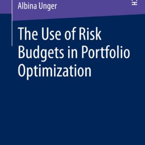 The Use of Risk Budgets in Portfolio Optimization by Albina Unger