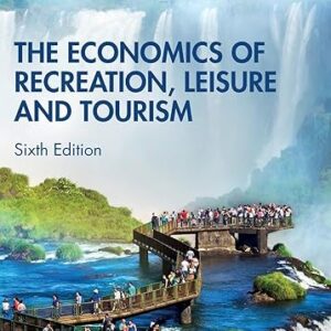 The Economics of Recreation, Leisure and Tourism 6th Edition