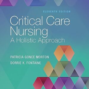 Critical Care Nursing A Holistic Approach 11th Edition