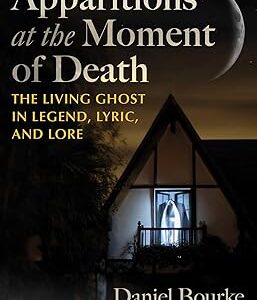 Apparitions at the Moment of Death  The Living Ghost in Legend, Lyric, and Lore