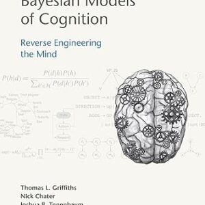 Bayesian Models of Cognition: Reverse Engineering the Mind