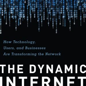 The Dynamic Internet How Technology, Users, and Businesses are Transforming the Network by Christopher Yoo
