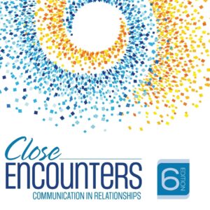 Close Encounters Communication in Relationships 6th Edition by Laura K. Guerrero